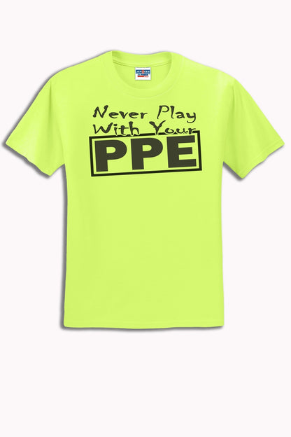 Safety Yellow Tee - "Never Play With Your PPE" Graphic Tee - Shop Battle Born Clothing