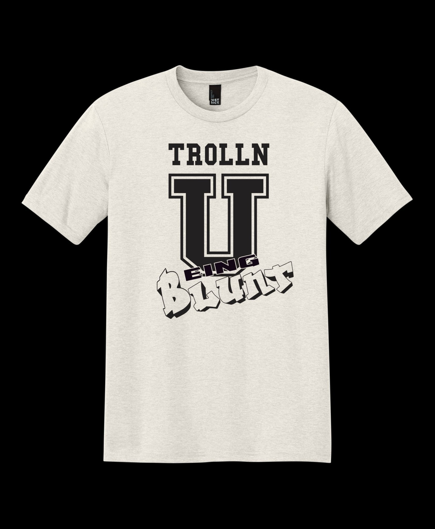 Trollin' U Being Blunt Tee by Battle Born Clothing - Shop Battle Born Clothing